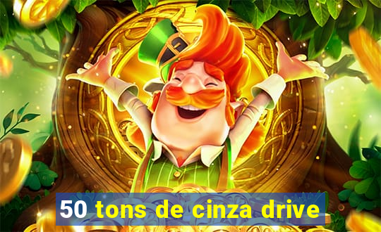 50 tons de cinza drive